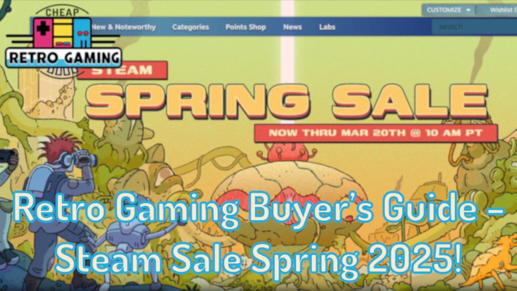 Great Retro Gaming Buyer’s Guide – Steam Sale Spring 2025 Recommendations