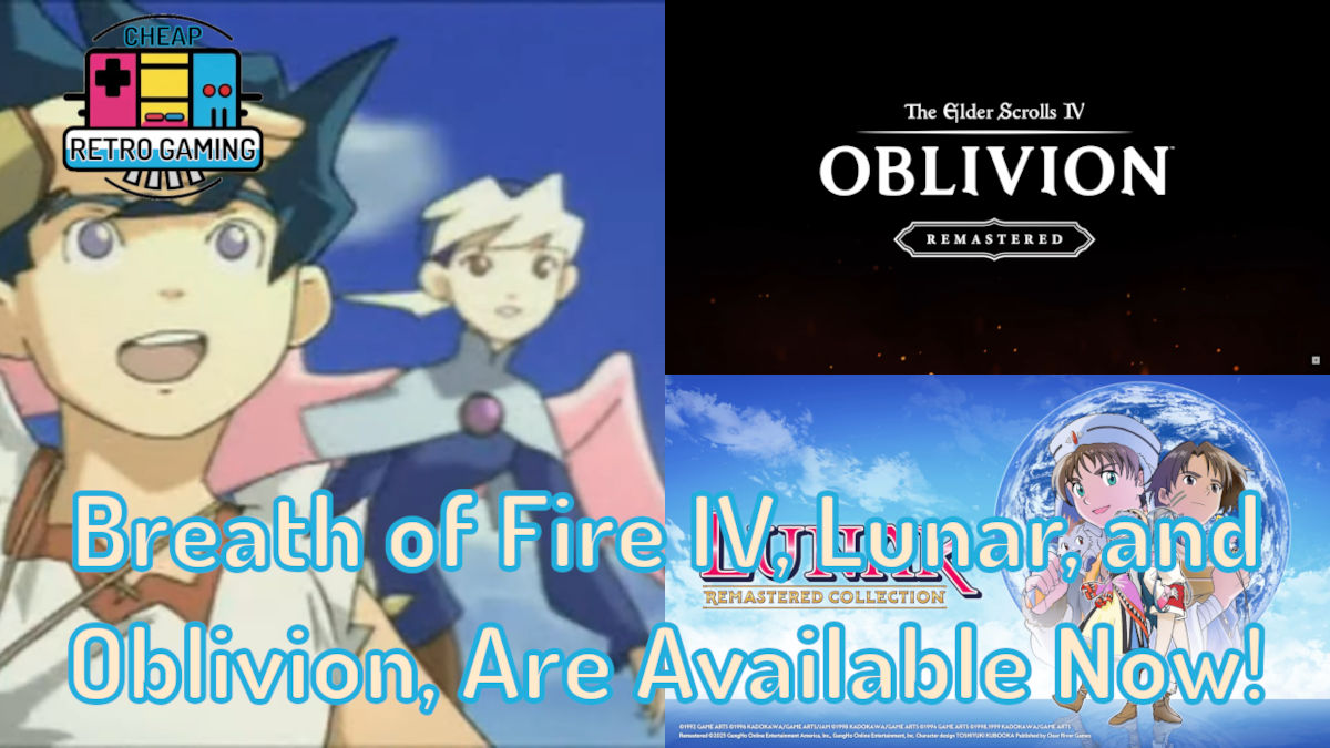 Monday’s News – Breath of Fire IV, Lunar, and Oblivion Remastered, Are Available Now