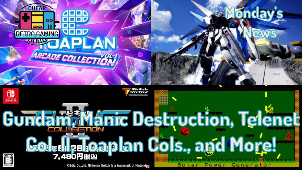 Monday’s News – Gundam Seed Battle Destiny Remastered, Manic Destruction, Telenet Shooting Collection II, Toaplan Arcade Collections, and&nbsp;More!