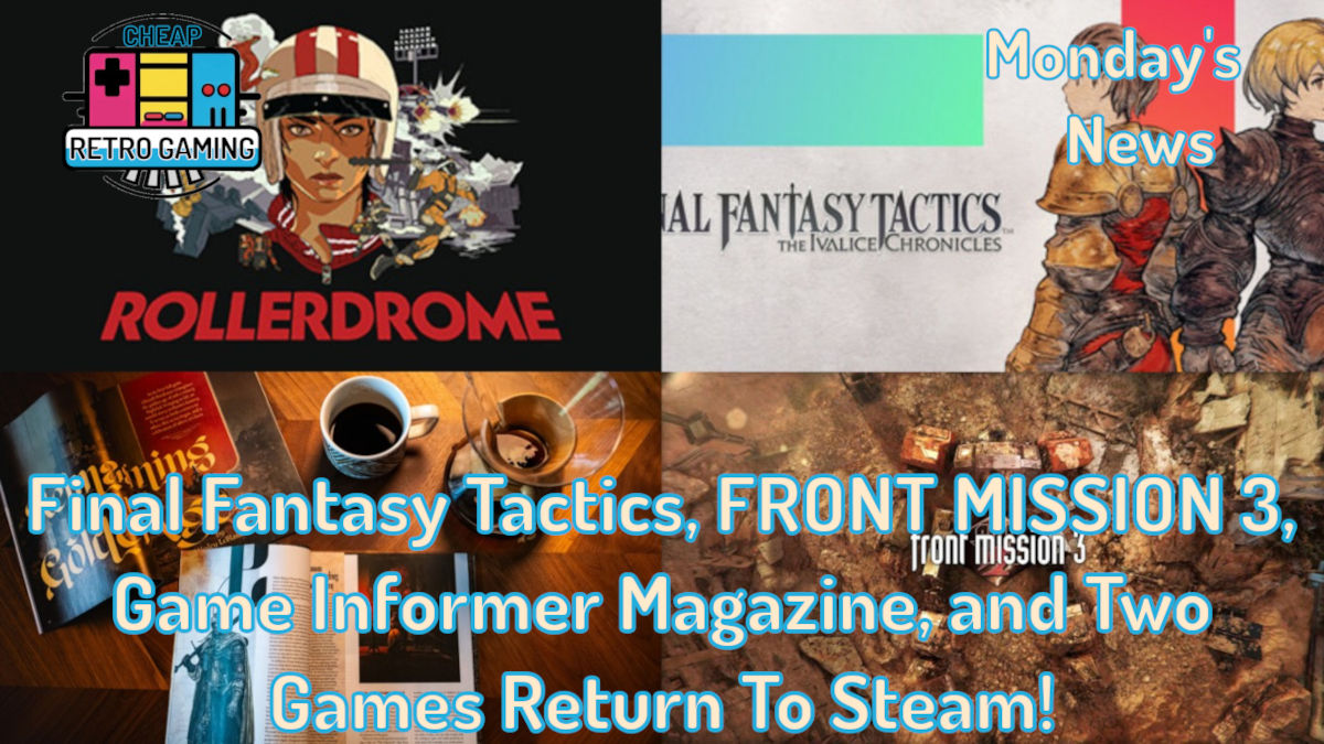 Monday’s News – Final Fantasy Tactics, FRONT MISSION 3, Game Informer Magazine, and Two Games Return To Steam!
