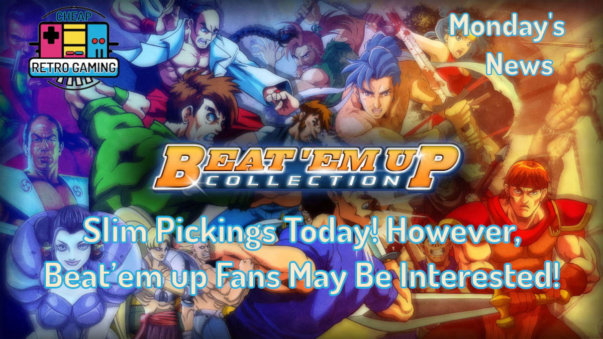 Monday’s News – Slim Pickings Today! However, Beat’em up Fans May Be Interested!
