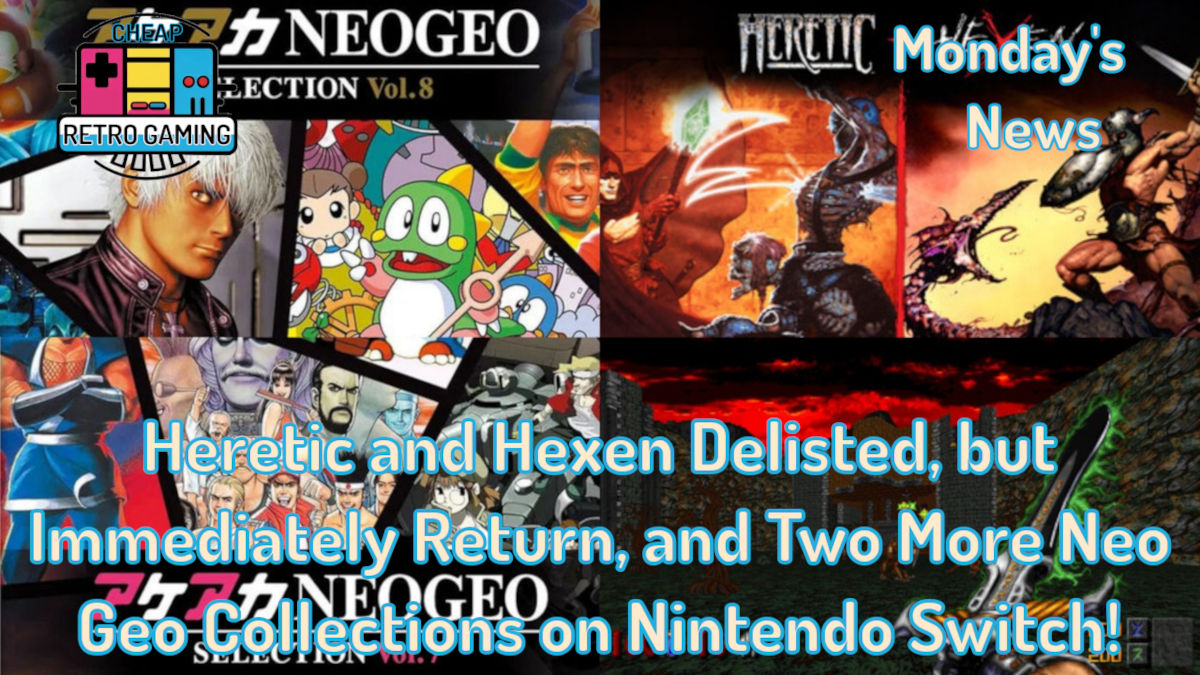 Heretic and Hexen Delisted, but Immediately Return, and Two More Neo Geo Collections on Nintendo Switch!