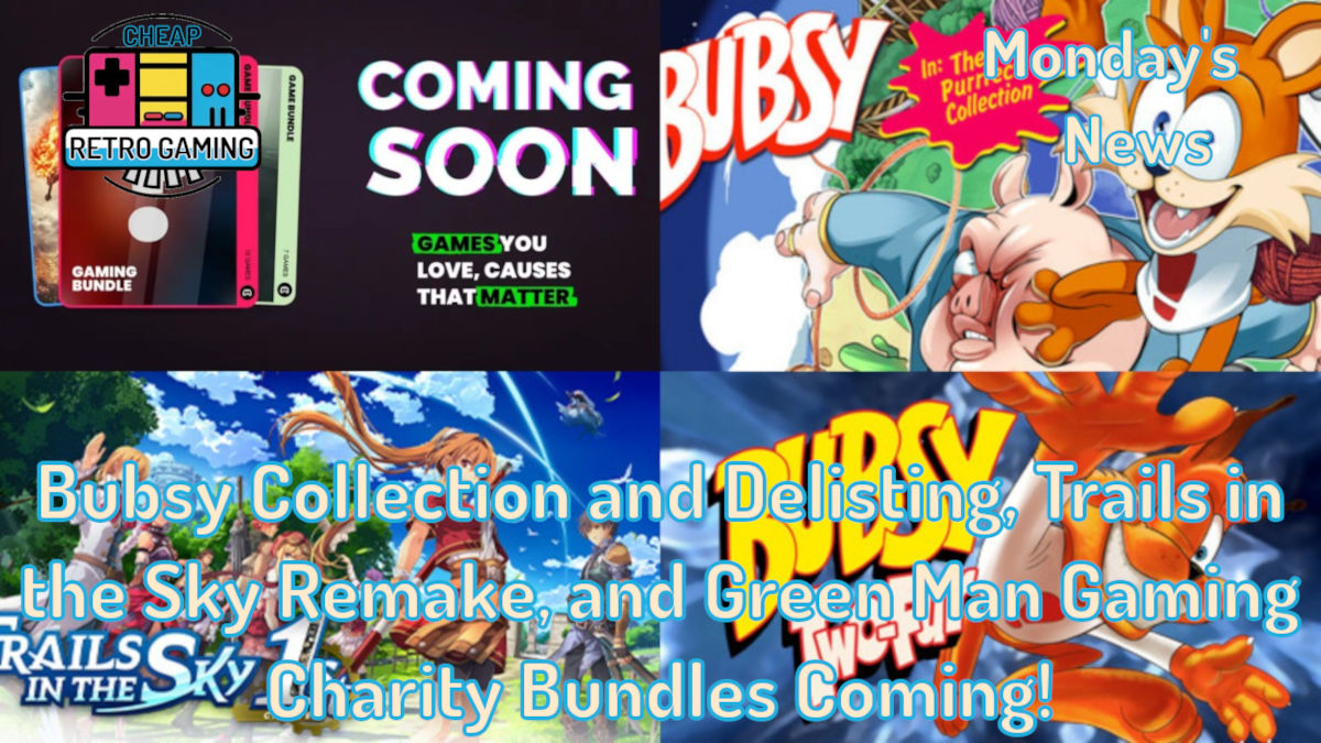 Monday’s News – Bubsy Collection and Delisting, Trails in the Sky Remake, and Green Man Gaming Charity Bundles Coming!