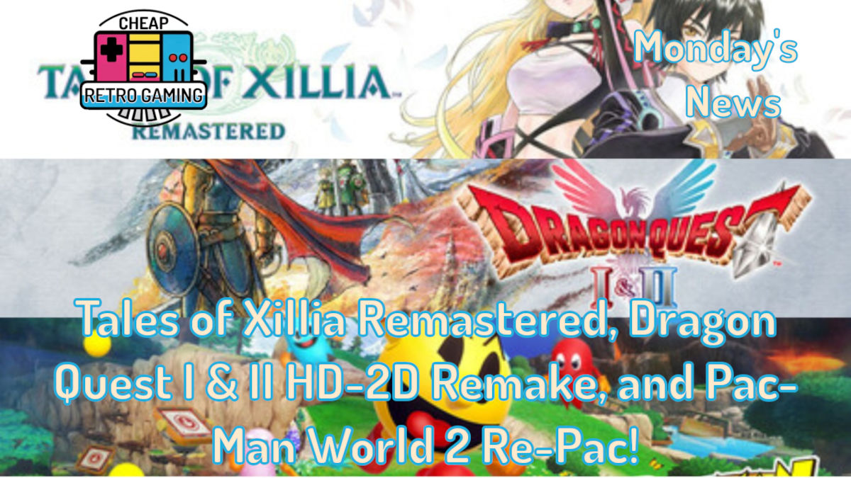 Monday’s News – Tales of Xillia Remastered, Dragon Quest I & II HD-2D Remake, and Pac-Man World 2 Re-Pac!