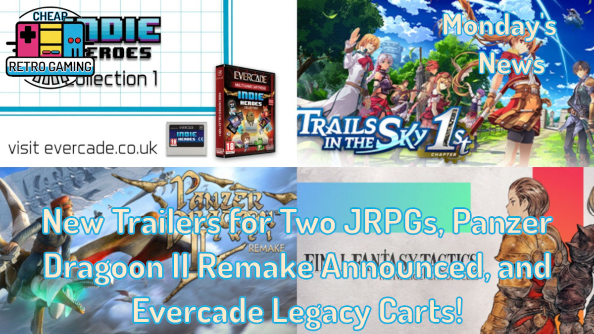 Monday’s News – New Trailers for Two JRPGs, Panzer Dragoon II Remake Announced, and Evercade Legacy Carts!