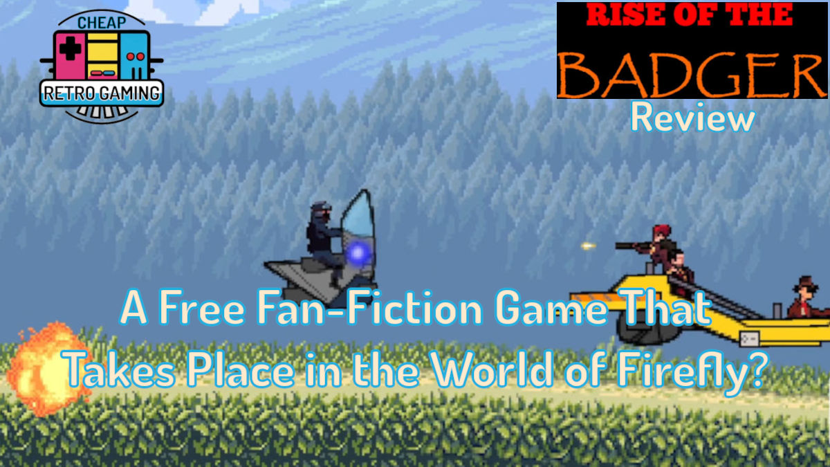 Rise of the Badger Review – A Fan-Fiction Game That Takes Place in the World of Firefly?