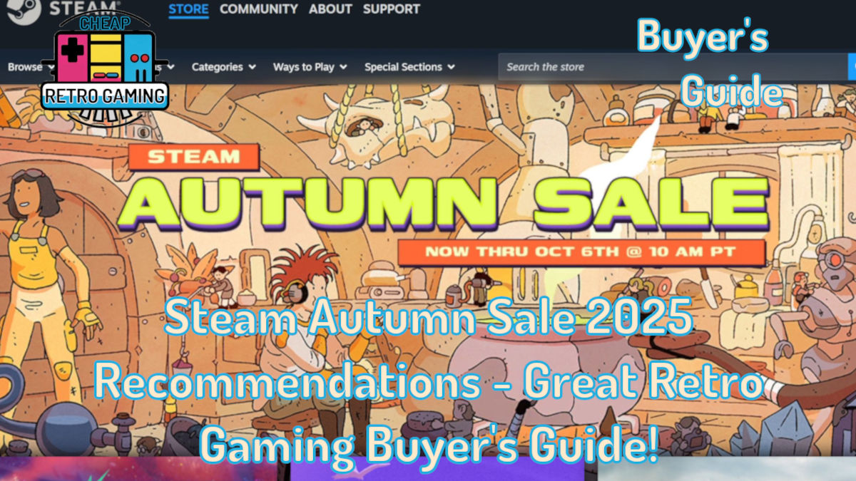 Steam Autumn Sale 2025 Recommendations – Great Retro Gaming Buyer’s Guide!