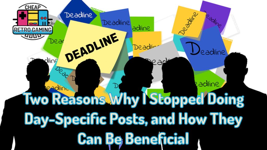 Two Reasons Why I Stopped Doing Day-Specific Posts, and How They Can Be Beneficial