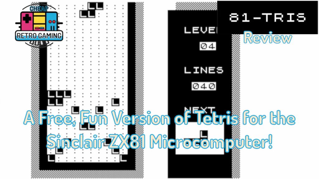 81-TRIS Review – a Free, Fun Version of Tetris for the Sinclair ZX81 Microcomputer!