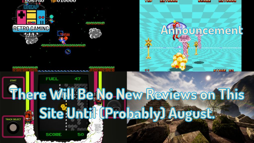 There Will Be No New Reviews on This Site Until (Probably) August